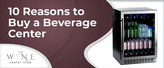 10 Reasons to Buy a Beverage Center